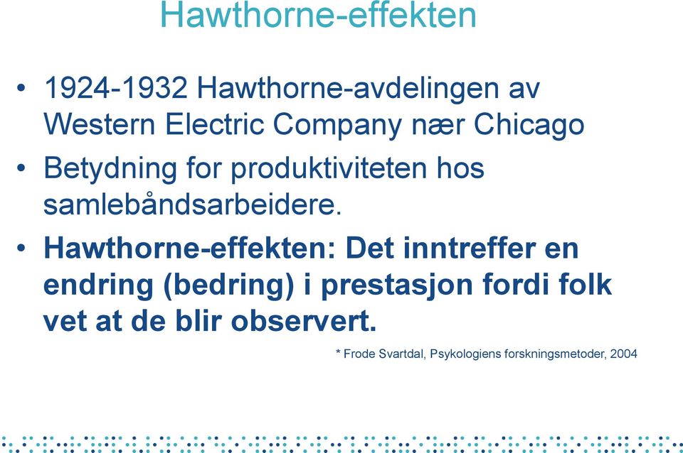 Hawthorne-effekten: Det inntreffer en endring (bedring) i prestasjon fordi