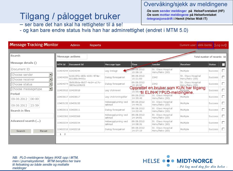 rettigheter til å se! - og kan bare endre status hvis han har adminrettighet (endret i MTM 5.