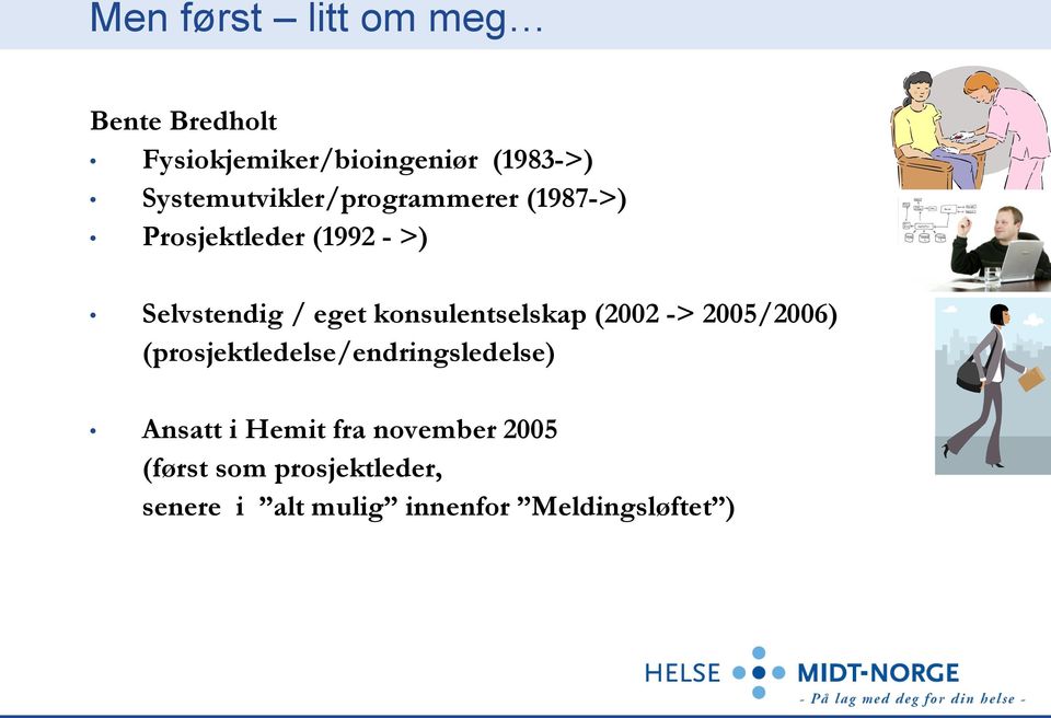 konsulentselskap (2002 -> 2005/2006) (prosjektledelse/endringsledelse) Ansatt i