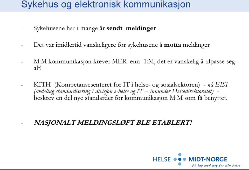 - KITH (Kompetansesenteret for IT i helse- og sosialsektoren) - nå EISI (avdeling standardisering i divisjon e-helse og