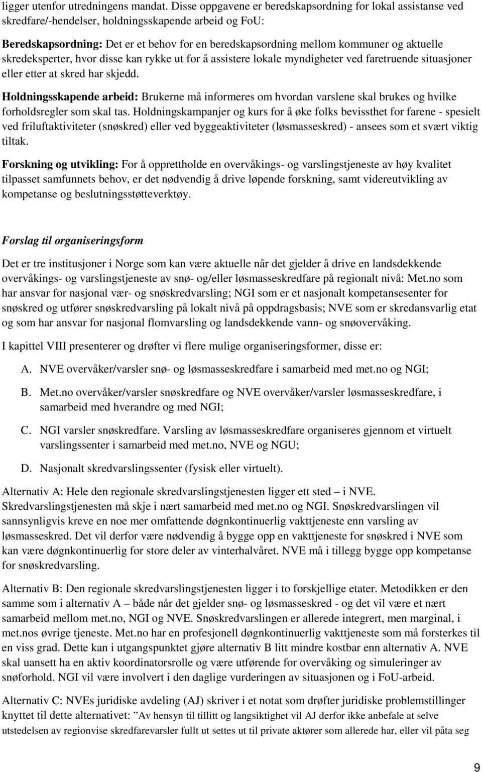 aktuelle skredeksperter, hvor disse kan rykke ut for å assistere lokale myndigheter ved faretruende situasjoner eller etter at skred har skjedd.