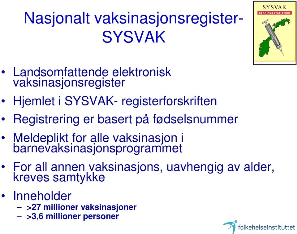 for alle vaksinasjon i barnevaksinasjonsprogrammet For all annen vaksinasjons, uavhengig