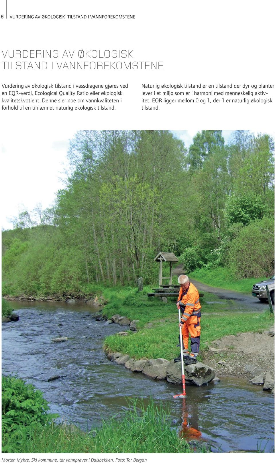 Denne sier noe om vannkvaliteten i forhold til en tilnærmet naturlig økologisk tilstand.