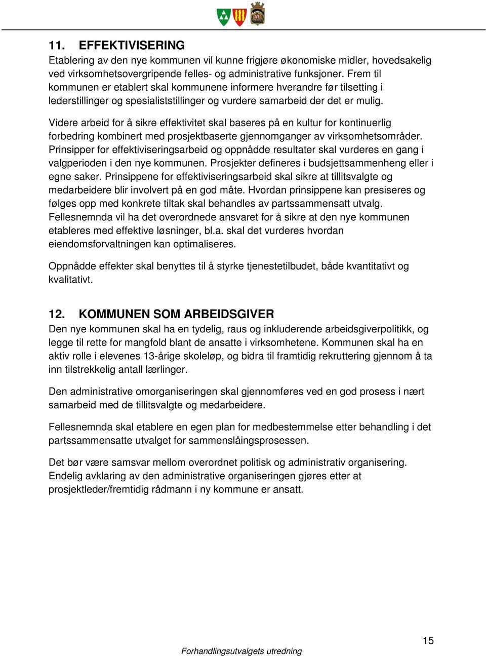 Videre arbeid for å sikre effektivitet skal baseres på en kultur for kontinuerlig forbedring kombinert med prosjektbaserte gjennomganger av virksomhetsområder.