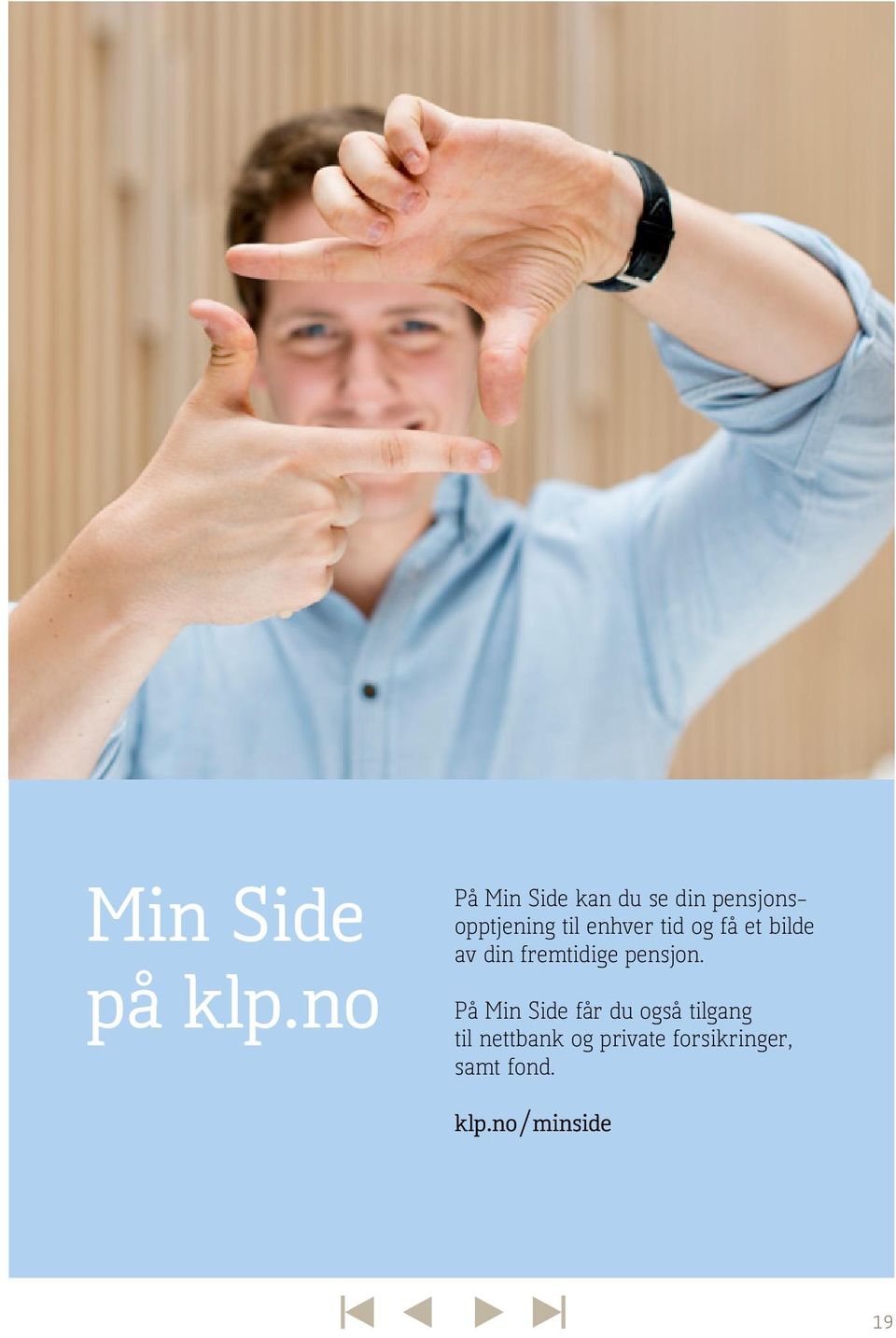 enhver tid og få et bilde av din fremtidige pensjon.