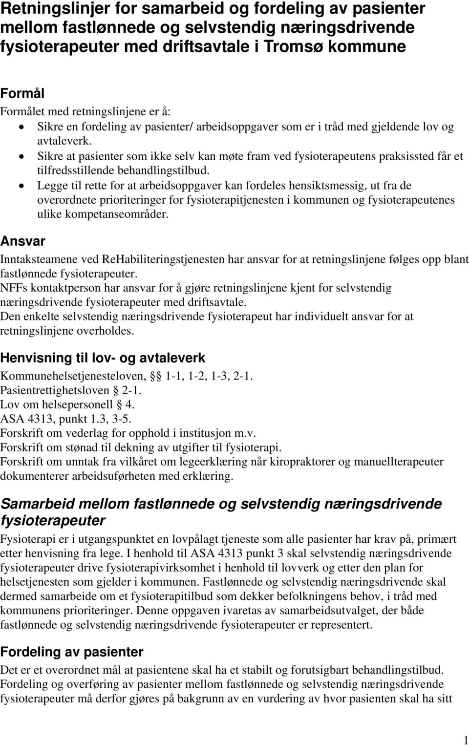 Sikre at pasienter som ikke selv kan møte fram ved fysioterapeutens praksissted får et tilfredsstillende behandlingstilbud.