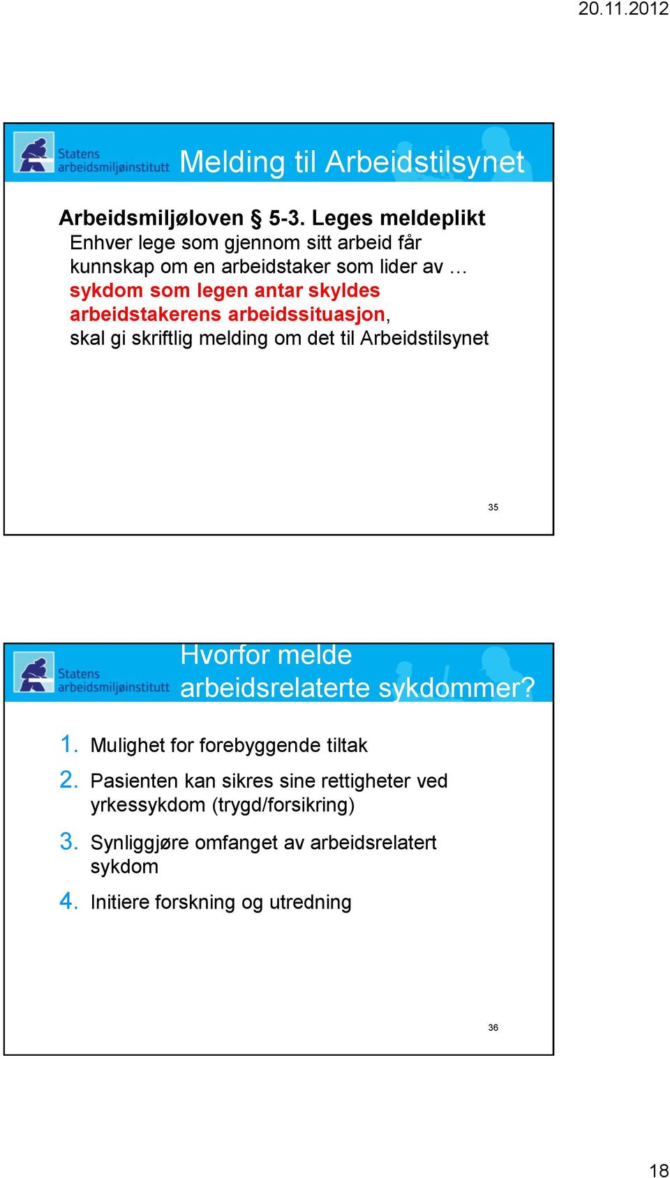 arbeidstakerens arbeidssituasjon, skal gi skriftlig melding om det til Arbeidstilsynet 35 Hvorfor melde arbeidsrelaterte