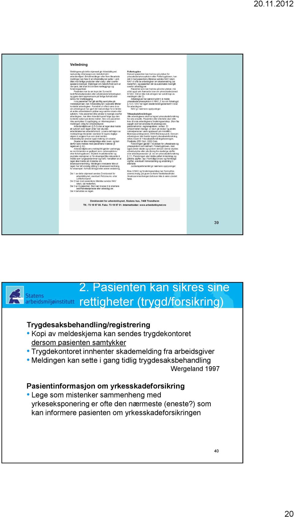 kan sette i gang tidlig trygdesaksbehandling Wergeland 1997 Pasientinformasjon om yrkesskadeforsikring Lege som