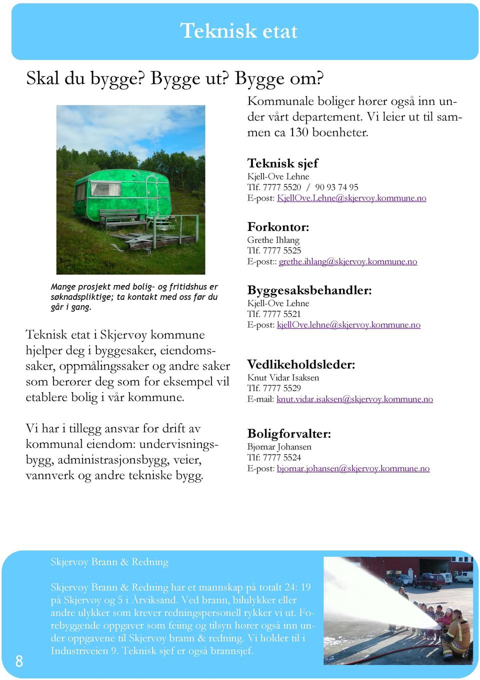 Teknisk etat i Skjervøy kommune hjelper deg i byggesaker, eiendomssaker, oppmålingssaker og andre saker som berører deg som for eksempel vil etablere bolig i vår kommune.
