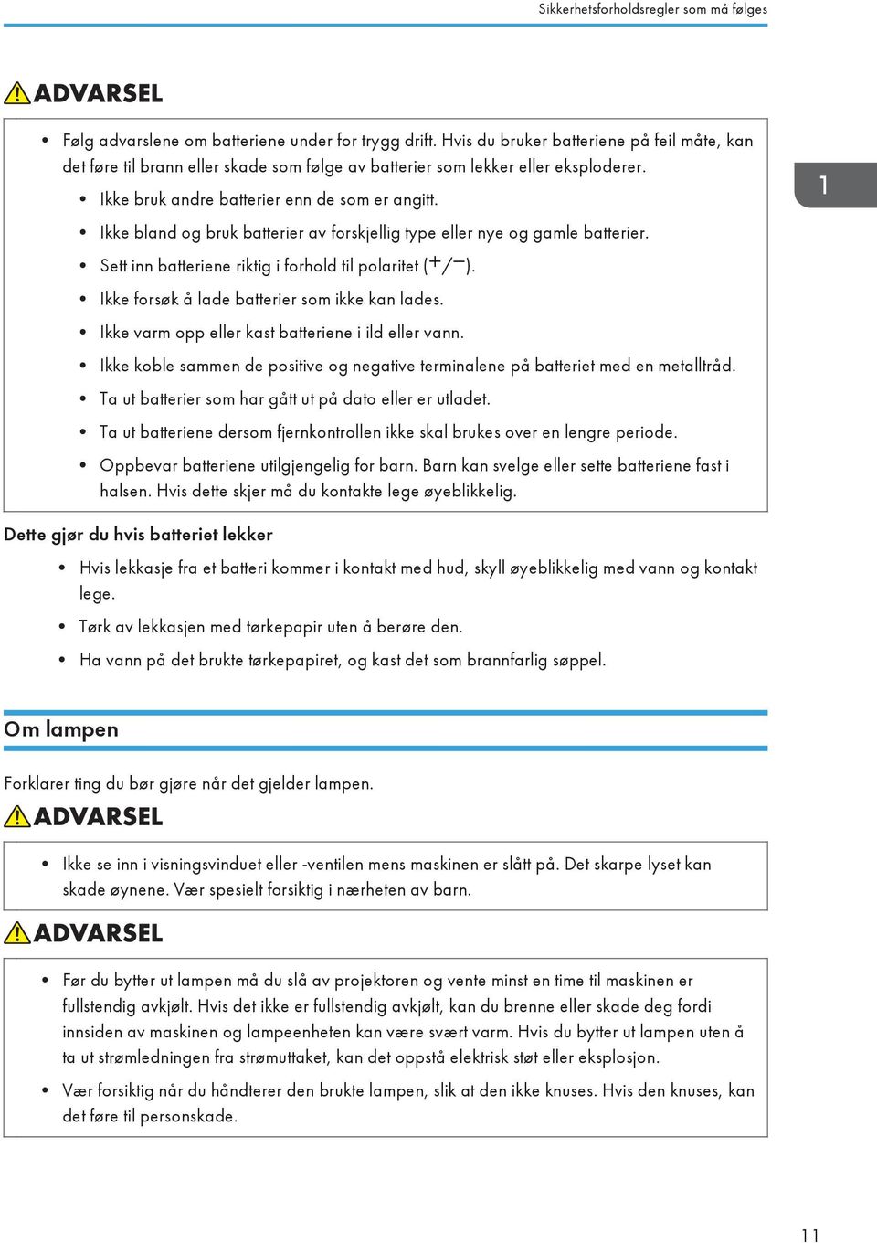 Ikke bland og bruk batterier av forskjellig type eller nye og gamle batterier. Sett inn batteriene riktig i forhold til polaritet ( / ). Ikke forsøk å lade batterier som ikke kan lades.