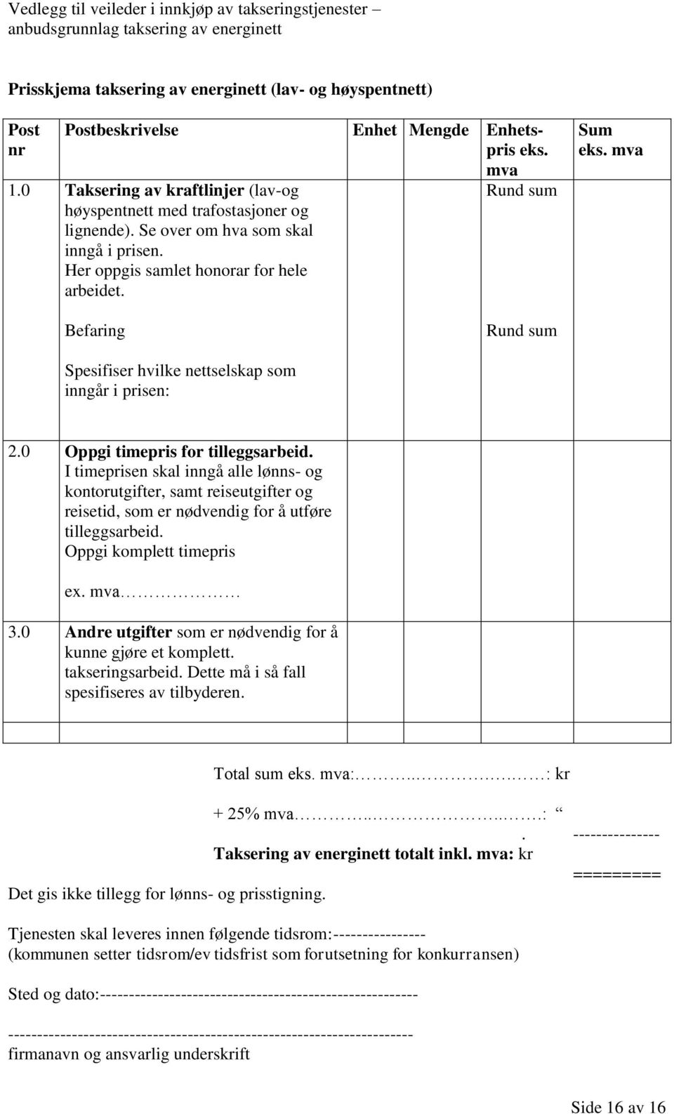 mva Rund sum Rund sum Sum eks. mva 2.0 Oppgi timepris for tilleggsarbeid.