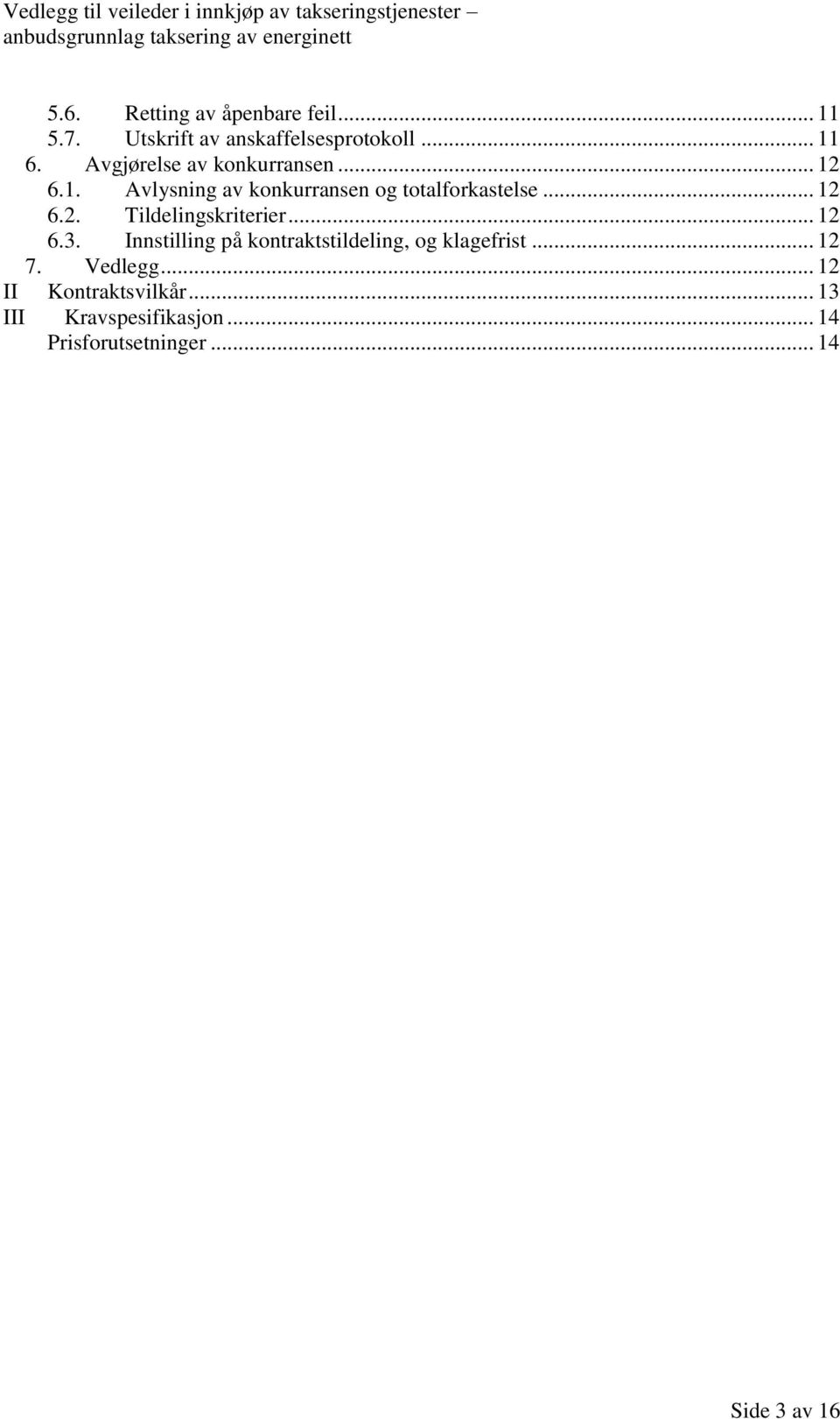 .. 12 6.3. Innstilling på kontraktstildeling, og klagefrist... 12 7. Vedlegg.