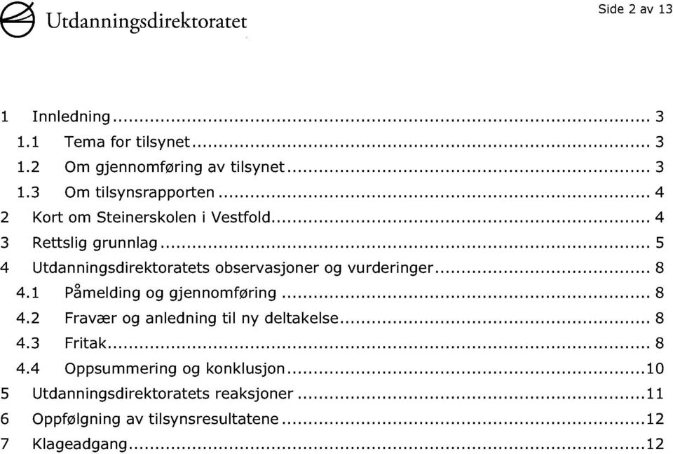 ..... 8 4.1 Påmelding og gjennomføring......... 8 4.2 Fravær og anledning til ny deltakelse...... 8 4.3 Fritak............ 8 4.4 Oppsummering og konklusjon.