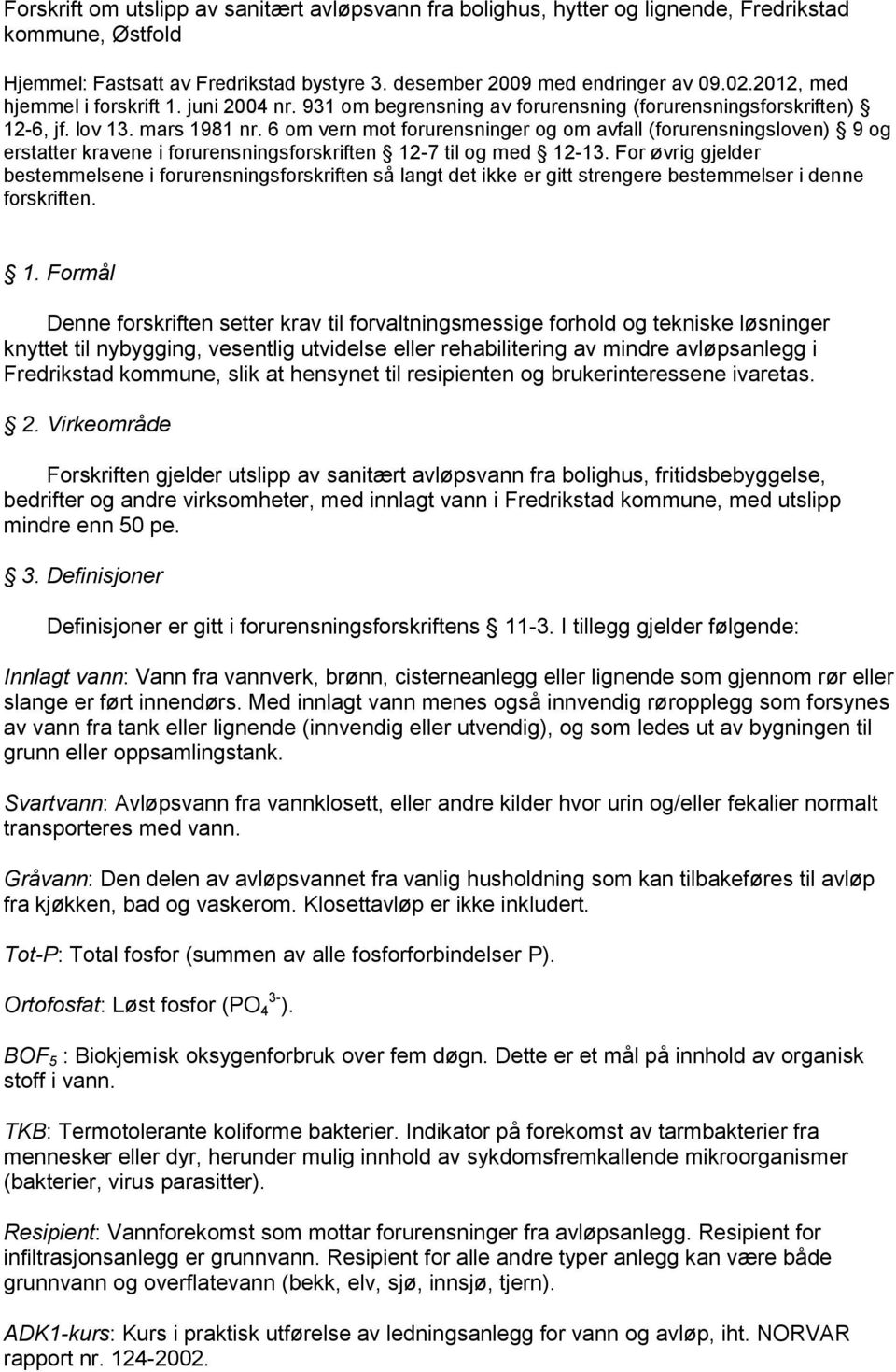 6 om vern mot forurensninger og om avfall (forurensningsloven) 9 og erstatter kravene i forurensningsforskriften 12-7 til og med 12-13.