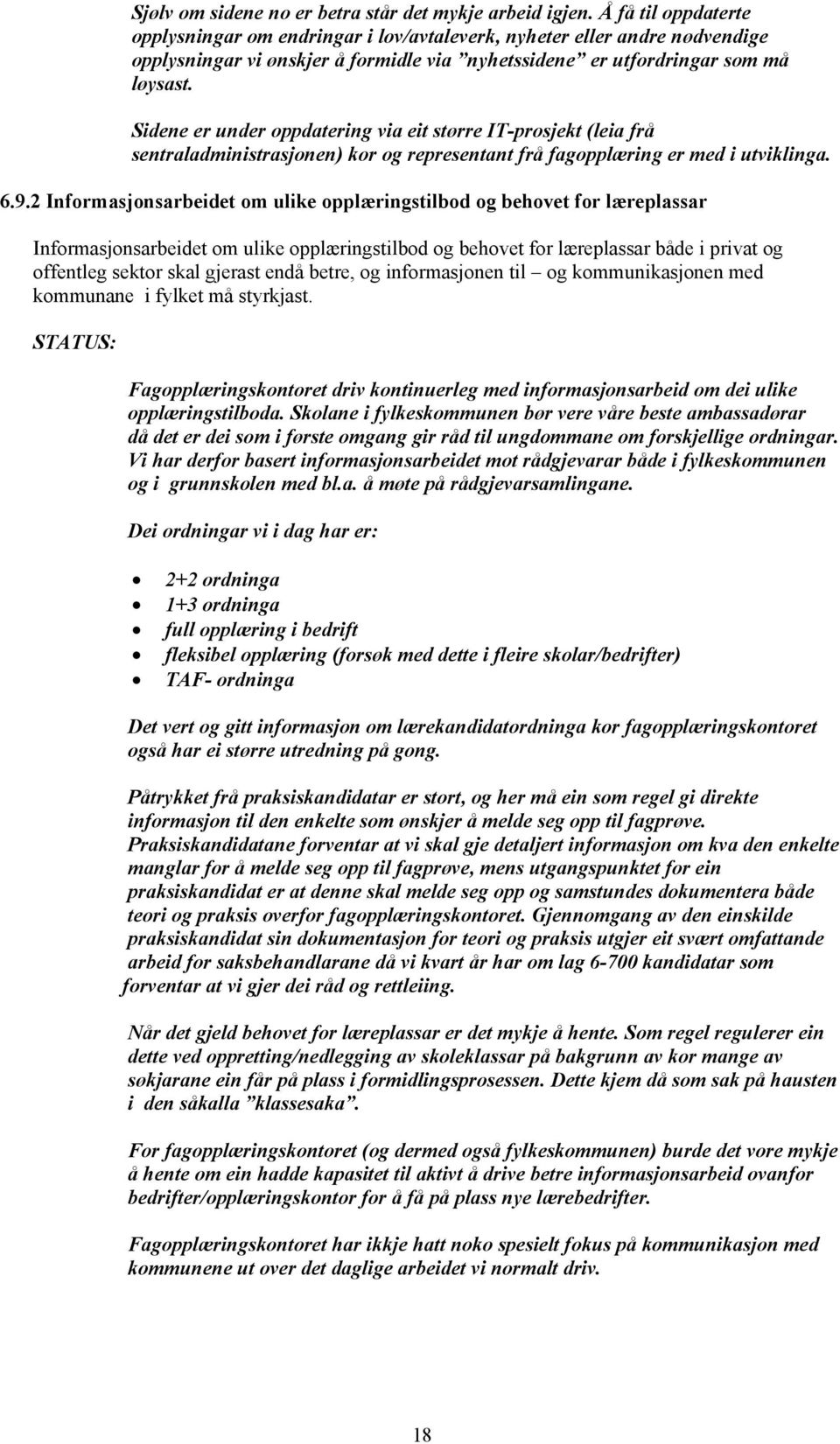 Sidene er under oppdatering via eit større IT-prosjekt (leia frå sentraladministrasjonen) kor og representant frå fagopplæring er med i utviklinga. 6.9.