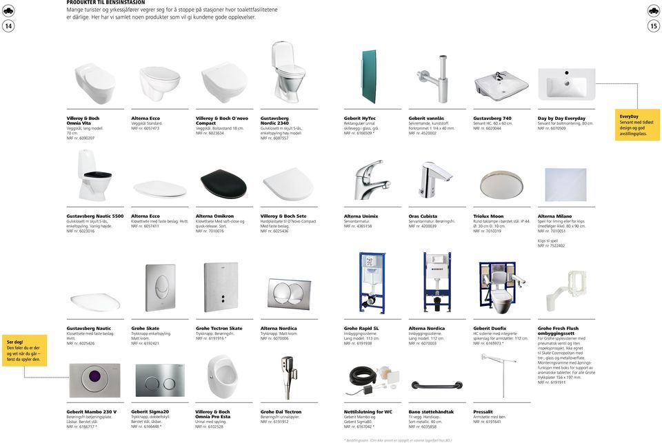 Boltavstand 18 cm. NRF nr. 6023634 Gustavsberg Nordic 2340 Gulvklosett m skjult S-lås, enkeltspyling høy modell. NRF nr. 6087557 Geberit HyTec Rektangulær urinal skillevegg i glass, grå. NRF nr. 6166509 * Geberit vannlås Selvrensende, kunststoff.