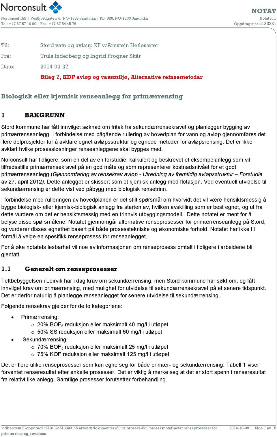 I forbindelse med pågående rullering av hovedplan for vann og avløp gjennomføres det flere delprosjekter for å avklare egnet avløpsstruktur og egnede metoder for avløpsrensing.