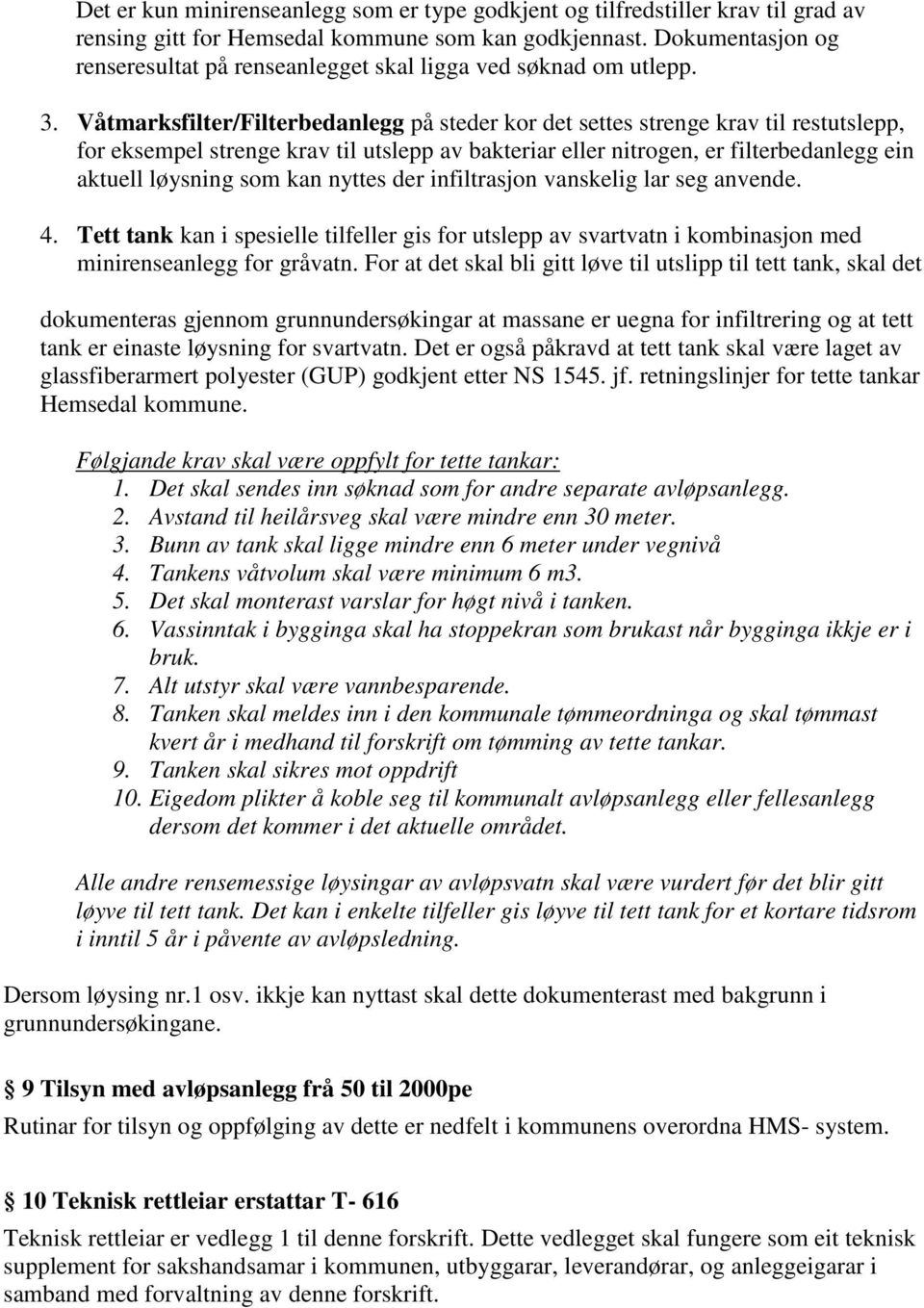 Våtmarksfilter/Filterbedanlegg på steder kor det settes strenge krav til restutslepp, for eksempel strenge krav til utslepp av bakteriar eller nitrogen, er filterbedanlegg ein aktuell løysning som