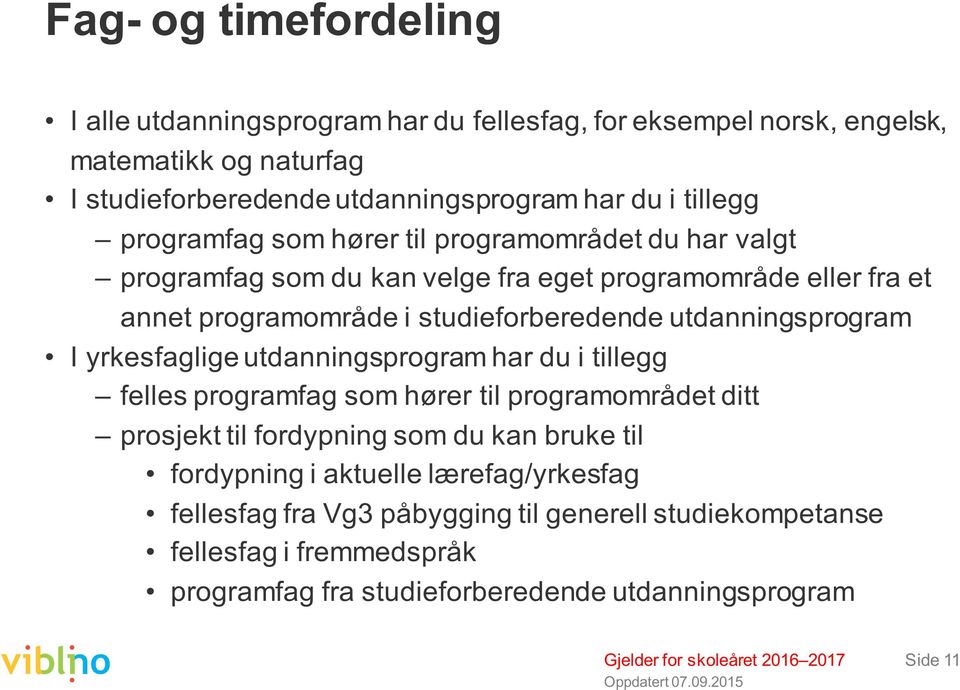 utdanningsprogram I yrkesfaglige utdanningsprogram har du i tillegg felles programfag som hører til programområdet ditt prosjekt til fordypning som du kan bruke til