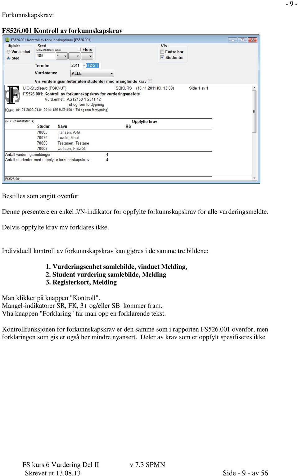 Student vurdering samlebilde, Melding 3. Registerkort, Melding Man klikker på knappen "Kontroll". Mangel-indikatorer SR, FK, 3+ og/eller SB kommer fram.