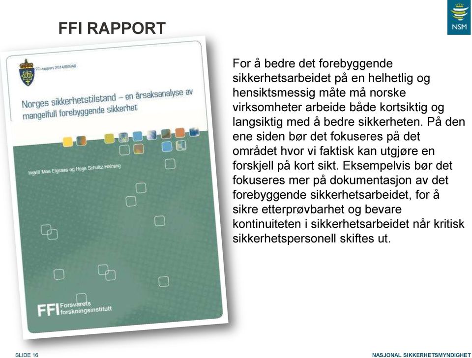 På den ene siden bør det fokuseres på det området hvor vi faktisk kan utgjøre en forskjell på kort sikt.