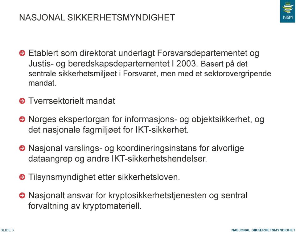 Tverrsektorielt mandat Norges ekspertorgan for informasjons- og objektsikkerhet, og det nasjonale fagmiljøet for IKT-sikkerhet.