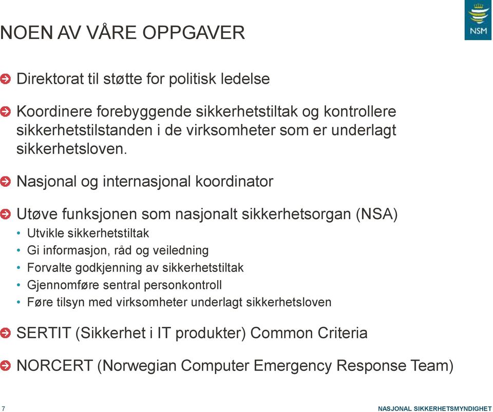 Nasjonal og internasjonal koordinator Utøve funksjonen som nasjonalt sikkerhetsorgan (NSA) Utvikle sikkerhetstiltak Gi informasjon, råd og