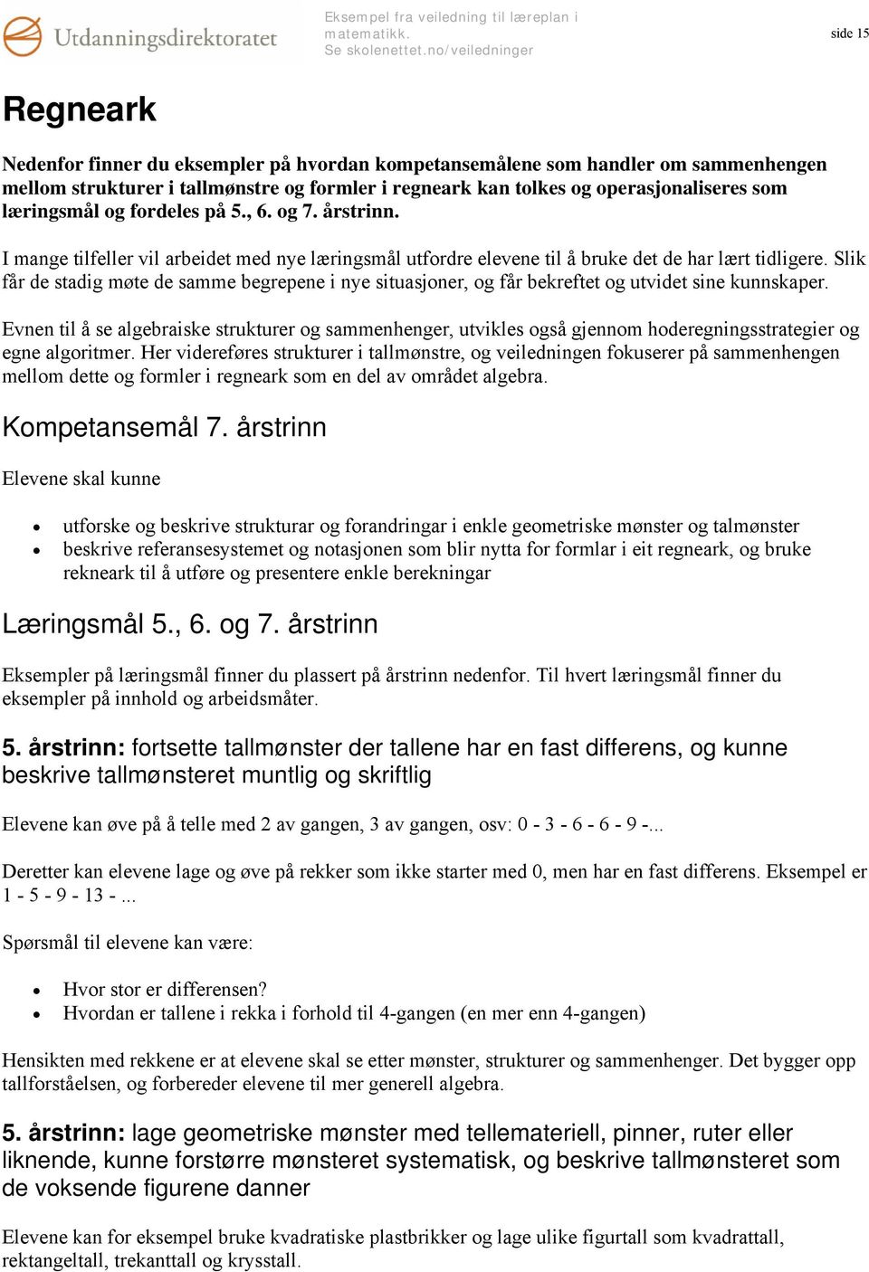 Slik får de stadig møte de samme begrepene i nye situasjoner, og får bekreftet og utvidet sine kunnskaper.