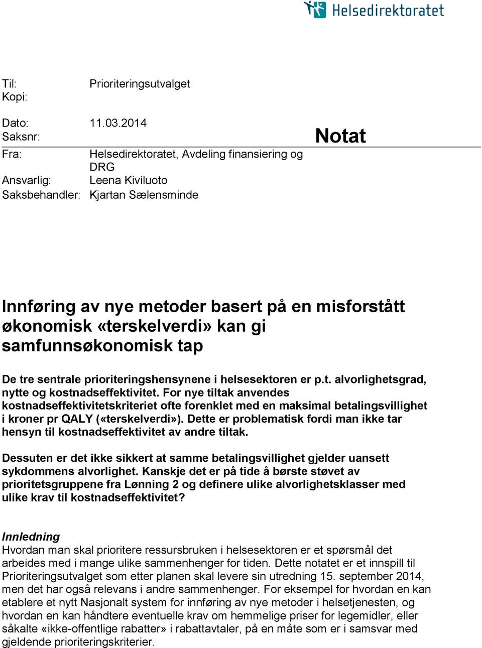 «terskelverdi» kan gi samfunnsøkonomisk tap De tre sentrale prioriteringshensynene i helsesektoren er p.t. alvorlighetsgrad, nytte og kostnadseffektivitet.