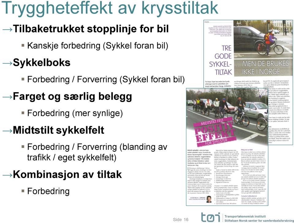 særlig belegg Forbedring (mer synlige) Midtstilt sykkelfelt Forbedring /