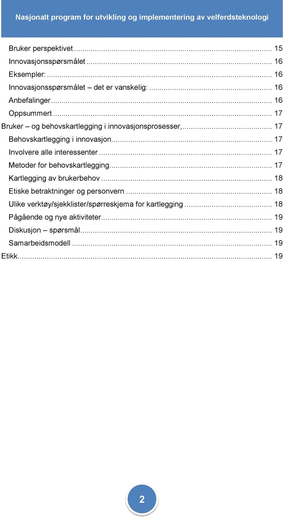 .. 17 Involvere alle interessenter... 17 Metoder for behovskartlegging... 17 Kartlegging av brukerbehov.