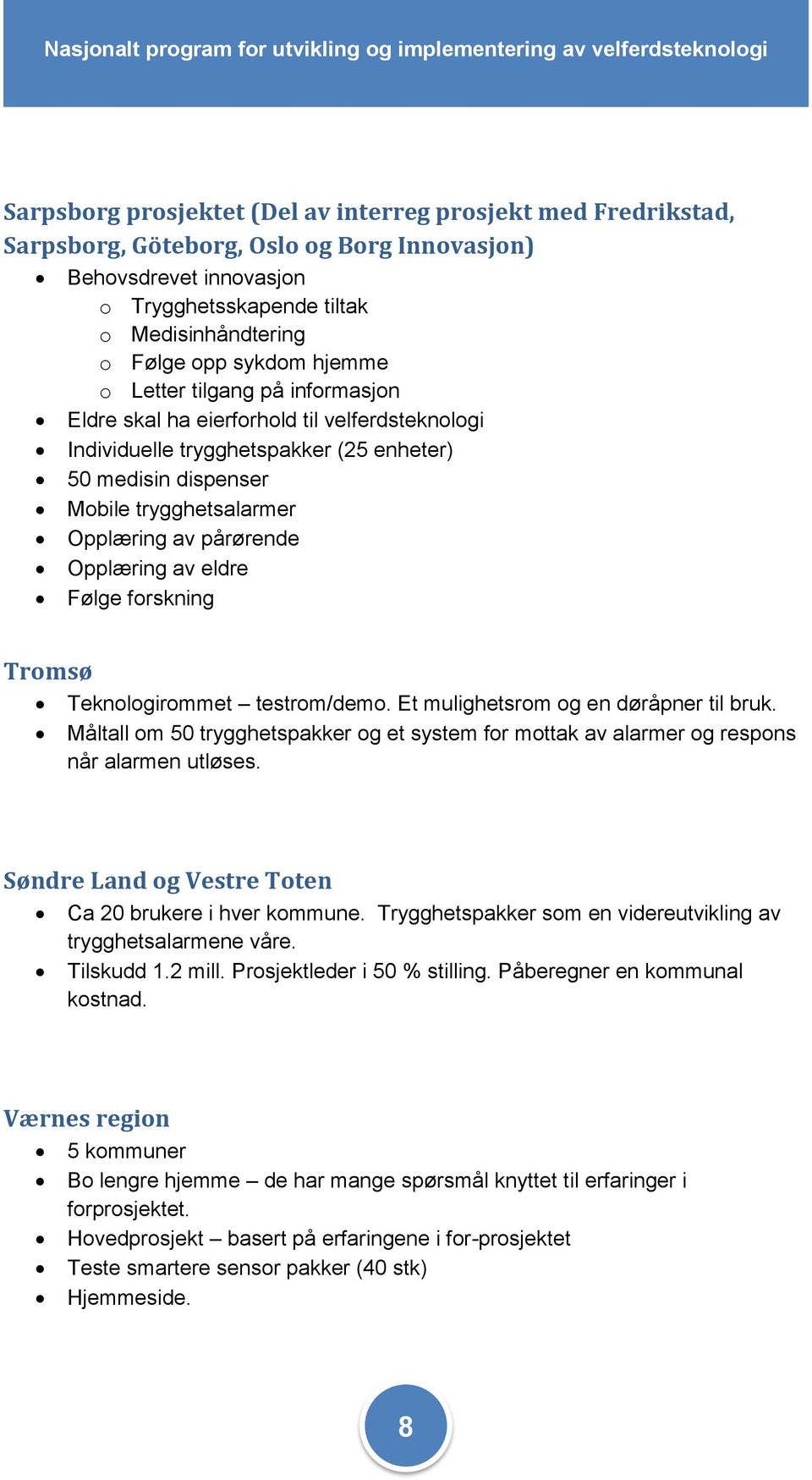 Opplæring av eldre Følge forskning Tromsø Teknologirommet testrom/demo. Et mulighetsrom og en døråpner til bruk.