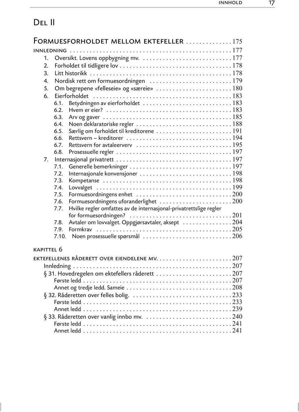 .. 185 6.4. Noen deklaratoriske regler... 188 6.5. Særlig om forholdet til kreditorene... 191 6.6. Rettsvern kreditorer... 194 6.7. Rettsvern for avtaleerverv... 195 6.8. Prosessuelle regler... 197 7.