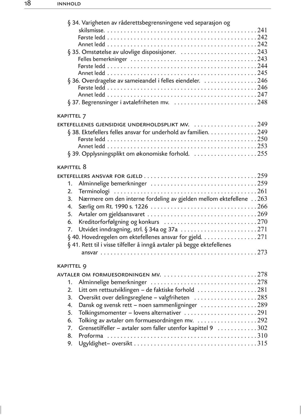 ... 248 kapittel 7 ektefellenes gjensidige underholdsplikt mv.... 249 38. Ektefellers felles ansvar for underhold av familien.... 249 Første ledd... 250 Annet ledd... 253 39.