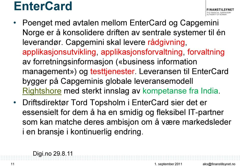 testtjenester. Leveransen til EnterCard bygger på Capgeminis globale leveransemodell Rightshore med sterkt innslag av kompetanse fra India.