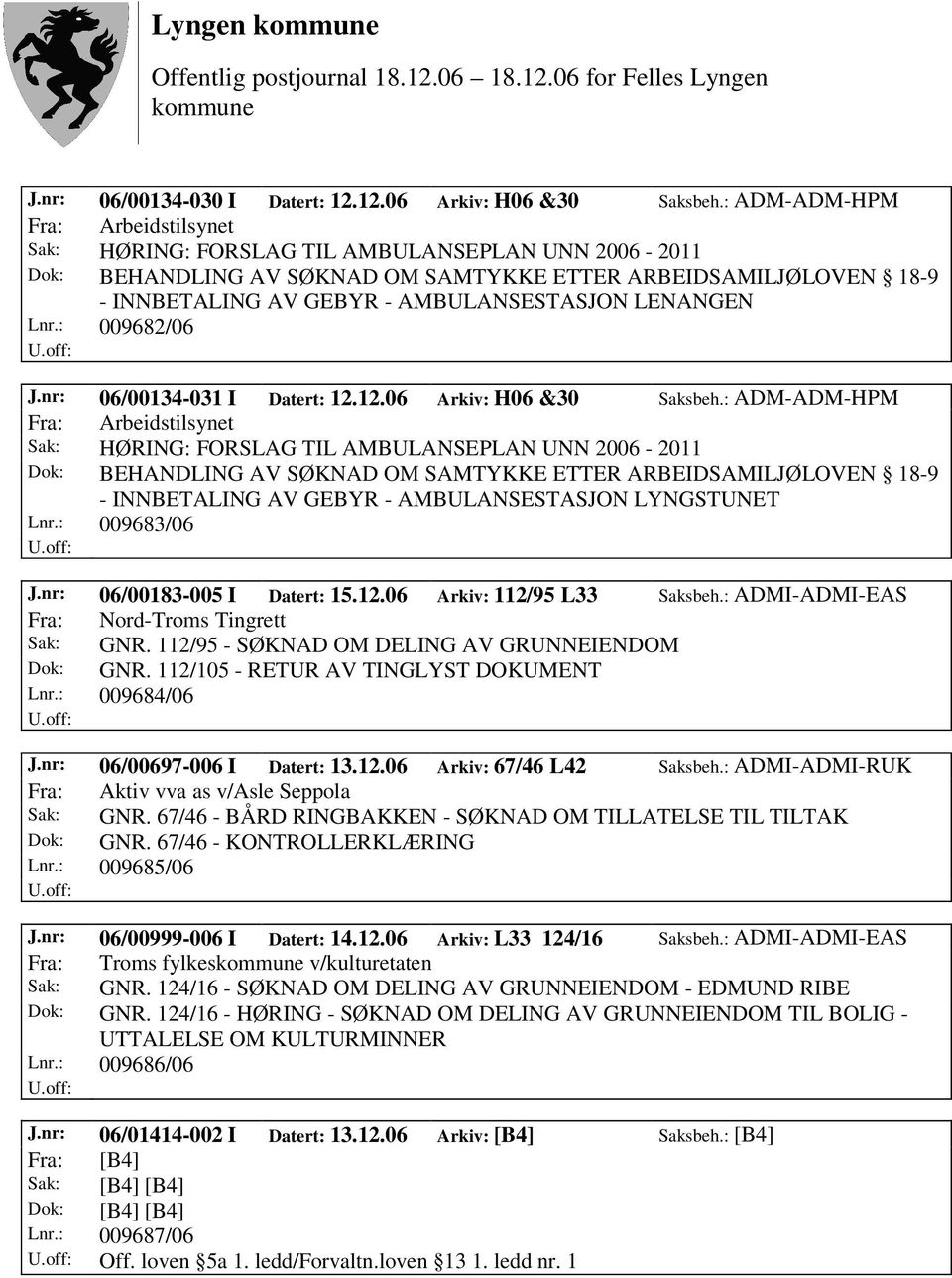 LENANGEN Lnr.: 009682/06 J.nr: 06/00134-031 I Datert: 12.12.06 Arkiv: H06 &30 Saksbeh. LYNGSTUNET Lnr.: 009683/06 J.nr: 06/00183-005 I Datert: 15.12.06 Arkiv: 112/95 L33 Saksbeh.