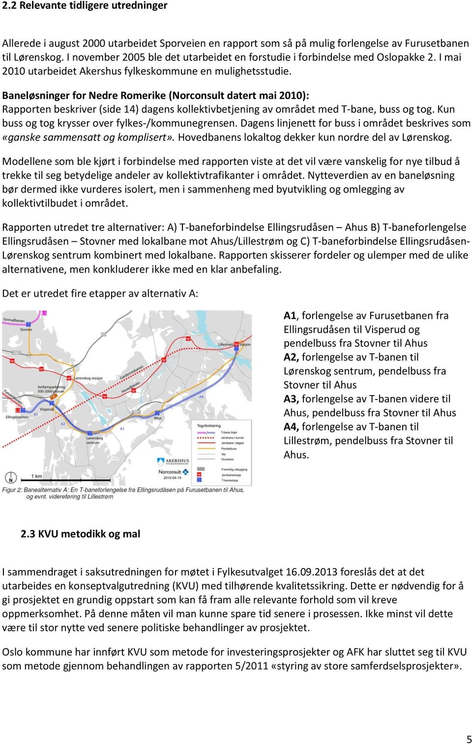 Baneløsninger for Nedre Romerike (Norconsult datert mai 2010): Rapporten beskriver (side 14) dagens kollektivbetjening av området med T-bane, buss og tog.