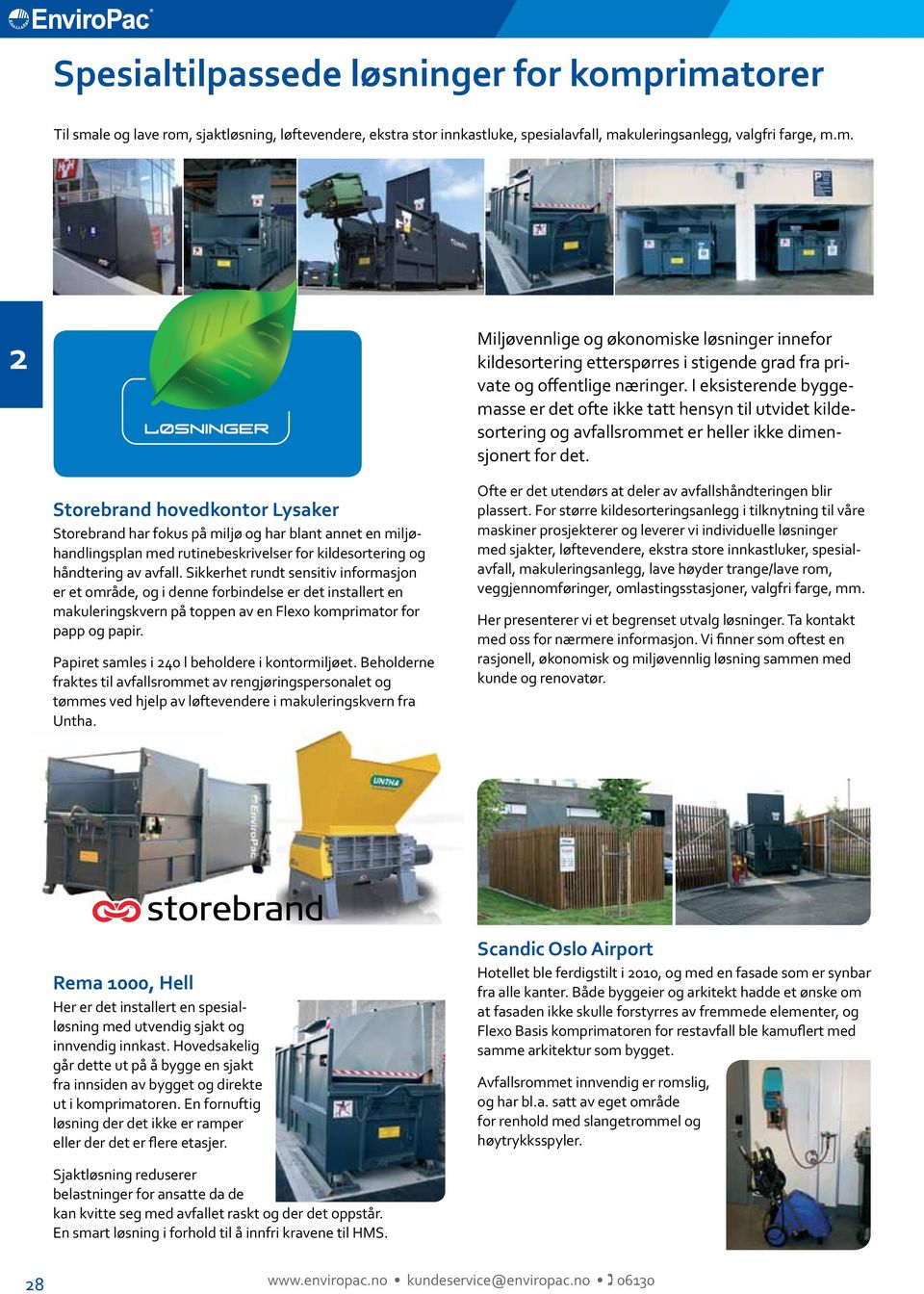 Storebrand hovedkontor Lysaker Storebrand har fokus på miljø og har blant annet en miljøhandlingsplan med rutinebeskrivelser for kildesortering og håndtering av avfall.