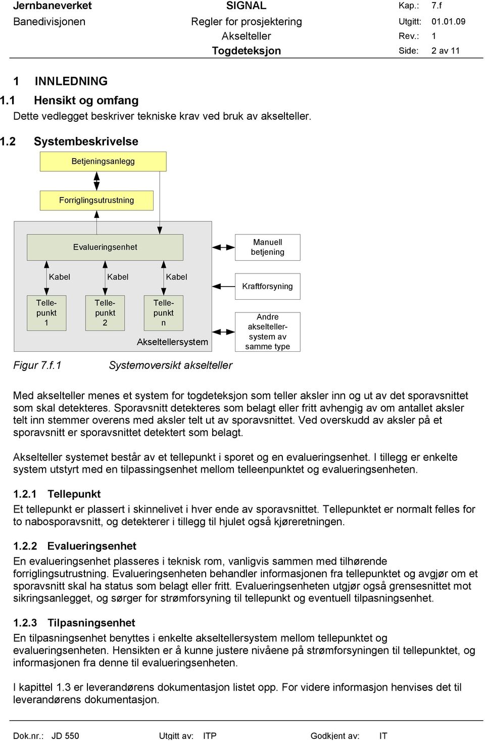 1 Hensikt og omfang Dette vedlegget beskriver tekniske krav ved bruk av akselteller. 1.