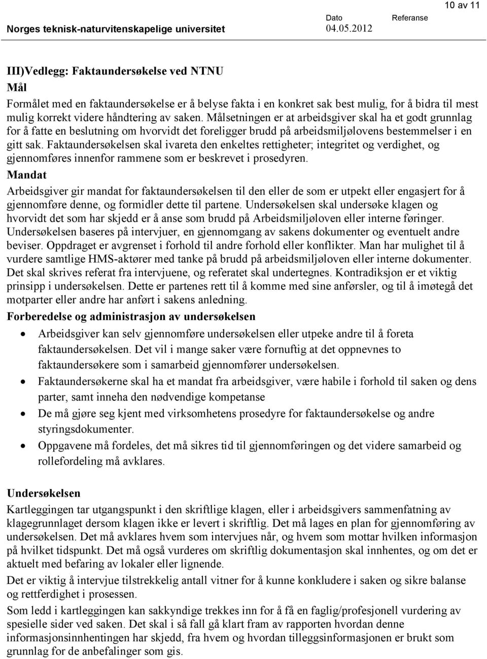 Faktaundersøkelsen skal ivareta den enkeltes rettigheter; integritet g verdighet, g gjennmføres innenfr rammene sm er beskrevet i prsedyren.