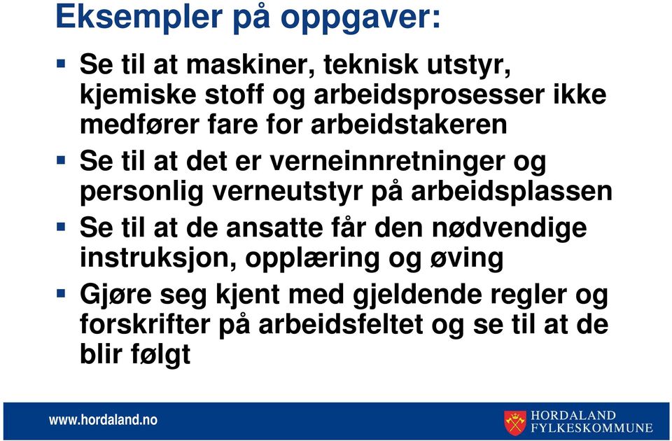 verneutstyr på arbeidsplassen Se til at de ansatte får den nødvendige instruksjon, opplæring