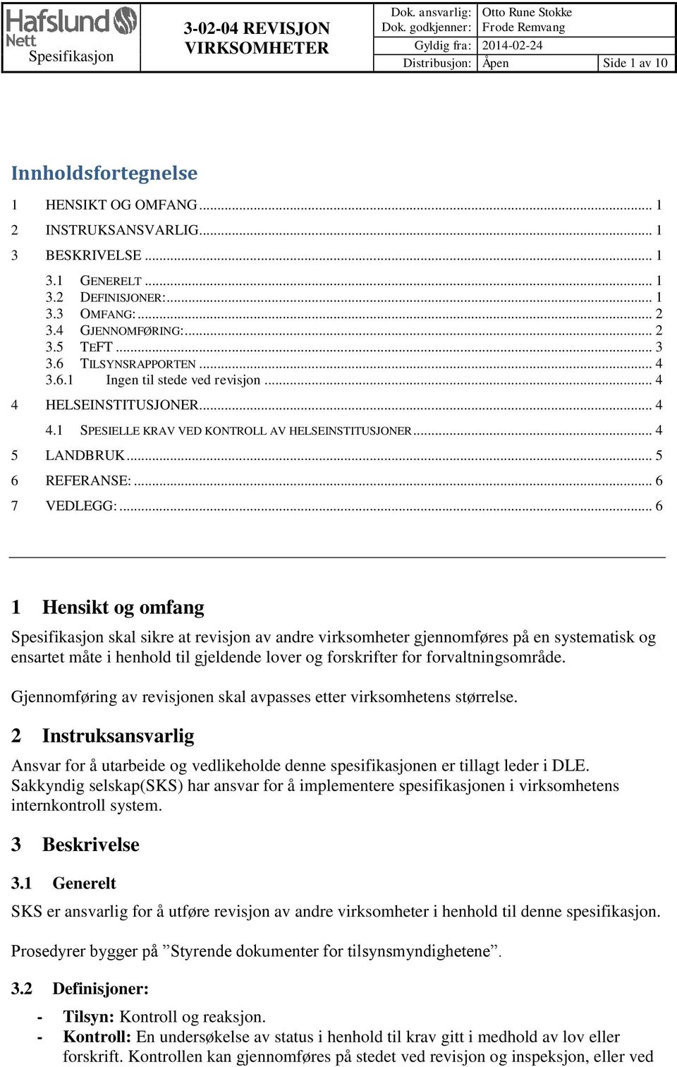 .. 1 3.3 OMFANG:... 2 3.4 GJENNOMFØRING:... 2 3.5 TEFT... 3 3.6 TILSYNSRAPPORTEN... 4 3.6.1 Ingen til stede ved revisjon... 4 4 HELSEINSTITUSJONER... 4 4.1 SPESIELLE KRAV VED KONTROLL AV HELSEINSTITUSJONER.