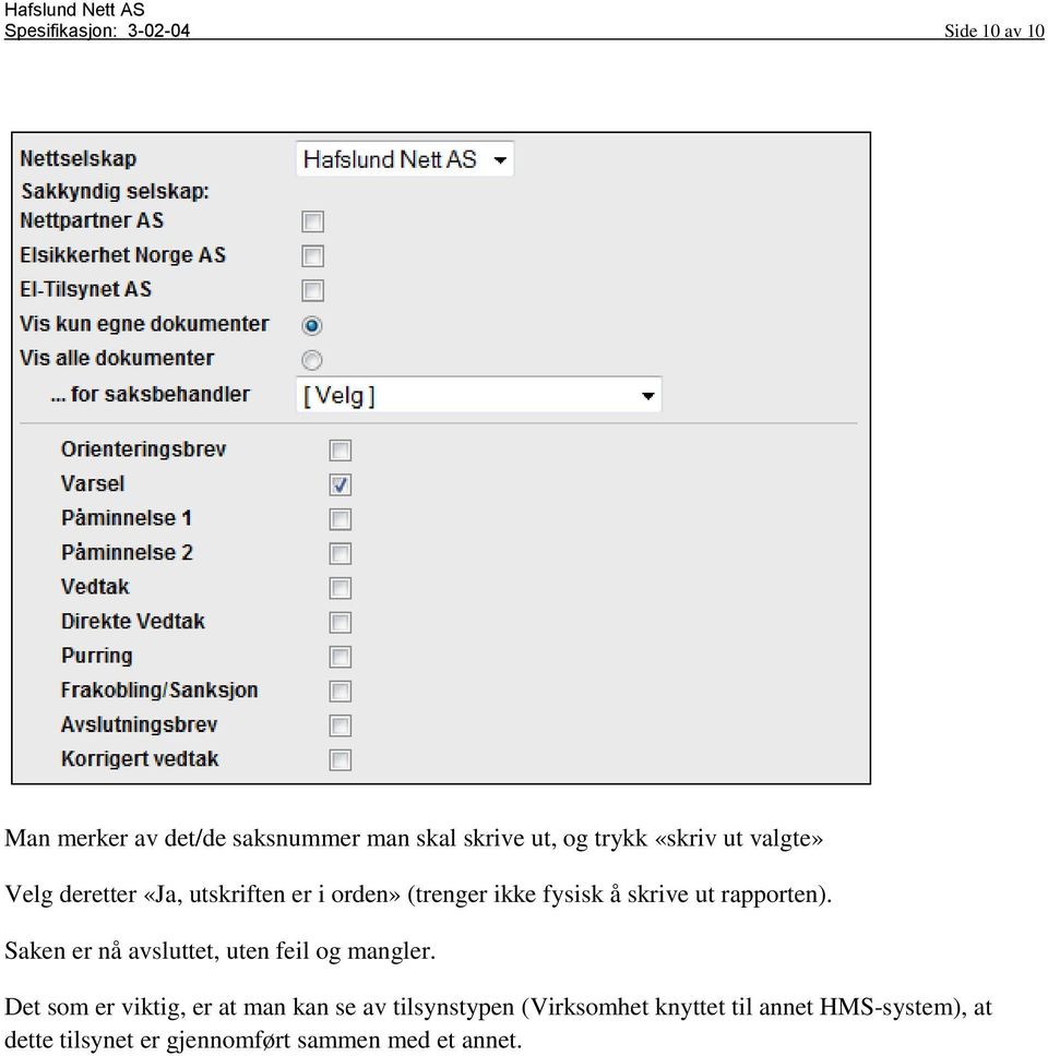 rapporten). Saken er nå avsluttet, uten feil og mangler.