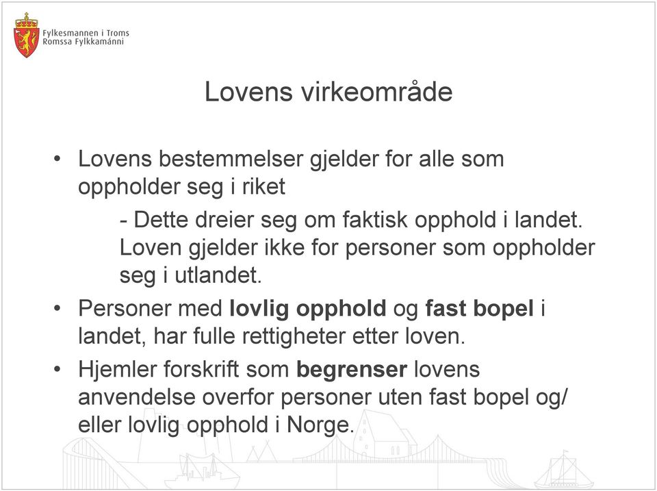 Personer med lovlig opphold og fast bopel i landet, har fulle rettigheter etter loven.