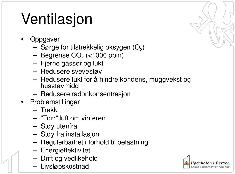 Redusere radonkonsentrasjon Problemstillinger Trekk Tørr luft om vinteren Støy utenfra Støy fra