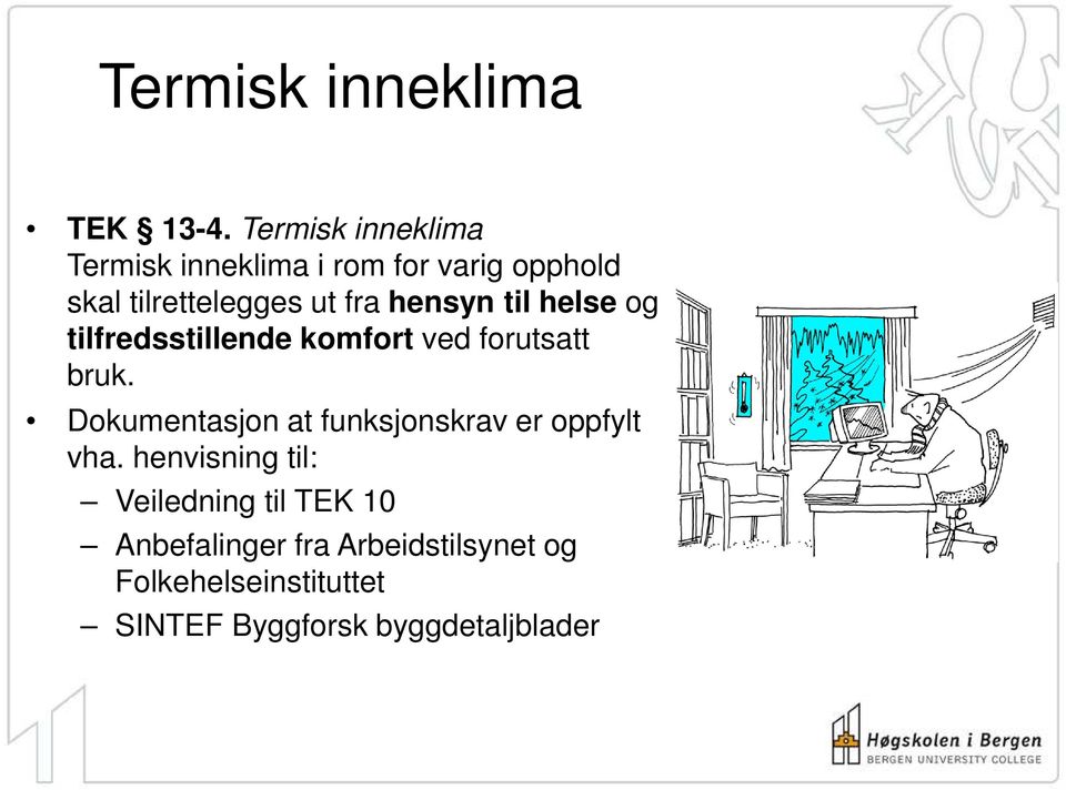 hensyn til helse og tilfredsstillende komfort ved forutsatt bruk.