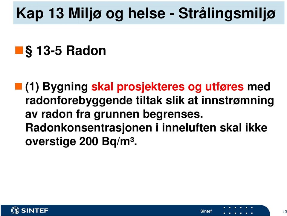 slik at innstrømning av radon fra grunnen begrenses.