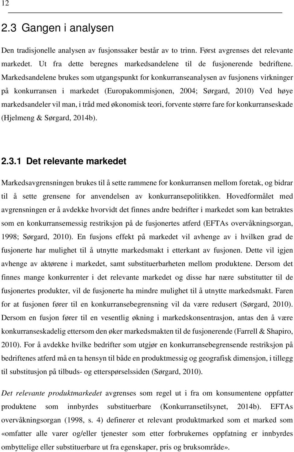 økonomisk teori, forvente større fare for konkurranseskade (Hjelmeng & Sørgard, 2014b). 2.3.