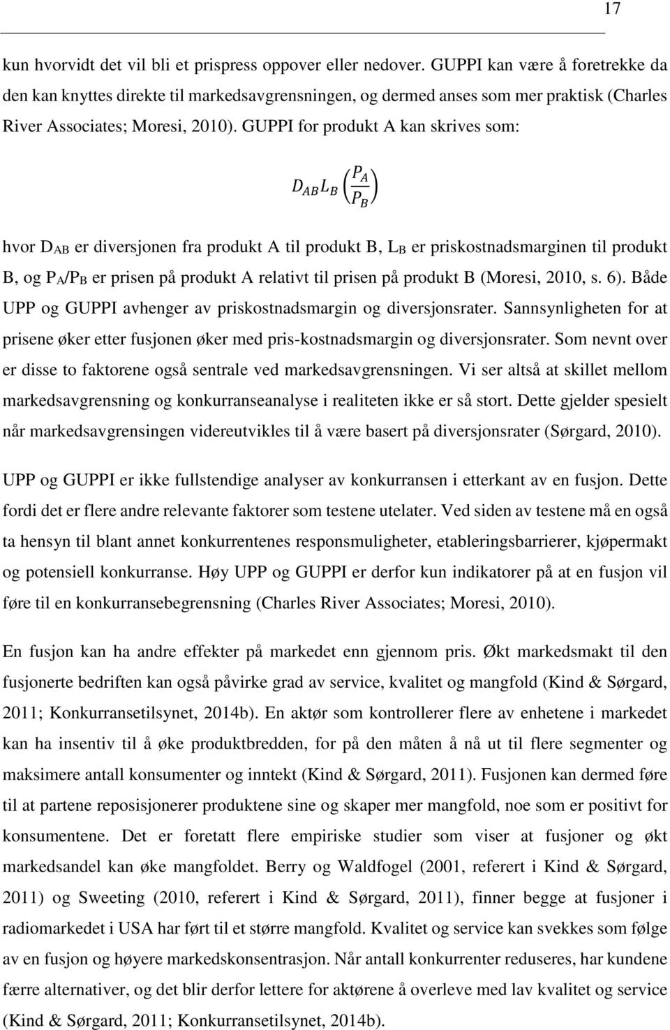 GUPPI for produkt A kan skrives som: DD AAAA LL BB PP AA PP BB hvor DAB er diversjonen fra produkt A til produkt B, LB er priskostnadsmarginen til produkt B, og PA/PB er prisen på produkt A relativt