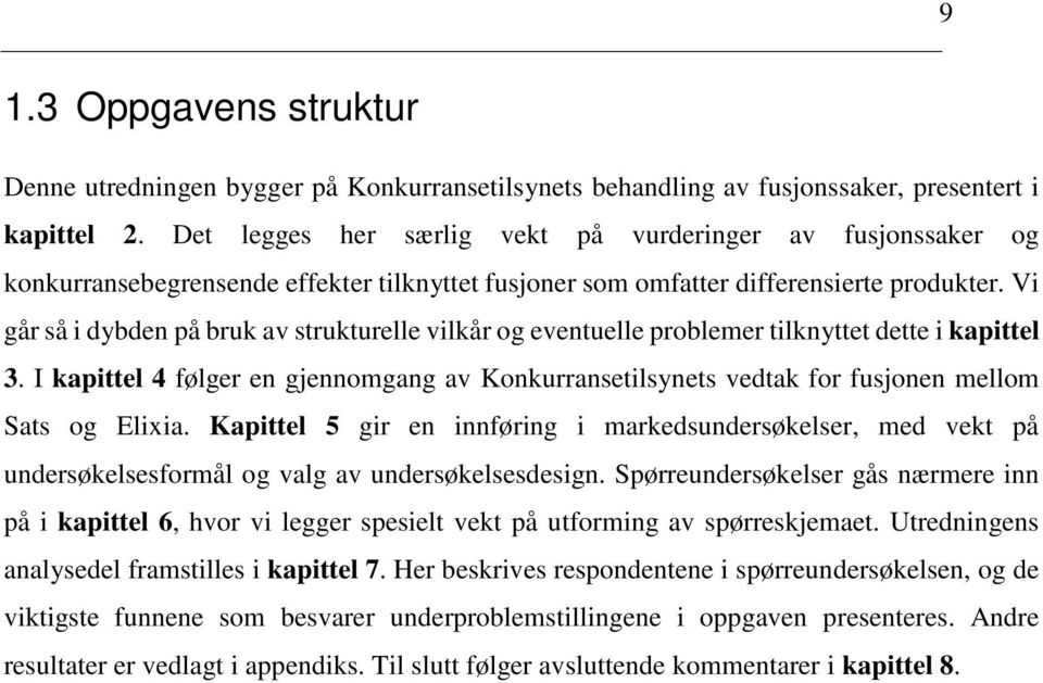 Vi går så i dybden på bruk av strukturelle vilkår og eventuelle problemer tilknyttet dette i kapittel 3.